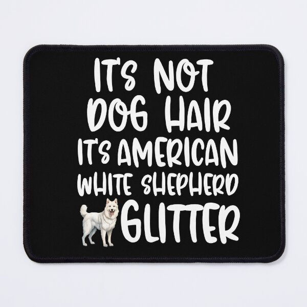 Item preview, Its Not Dog Hair Its American White Shepherd Glitter designed and sold by TheAnimalZ00.
