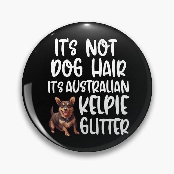 Item preview, Its Not Dog Hair Its Australian Kelpie Glitter  designed and sold by TheAnimalZ00.