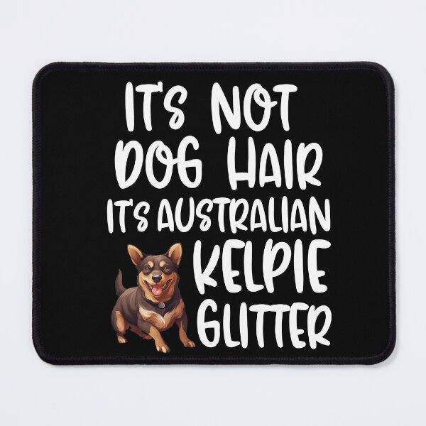 Item preview, Its Not Dog Hair Its Australian Kelpie Glitter  designed and sold by TheAnimalZ00.