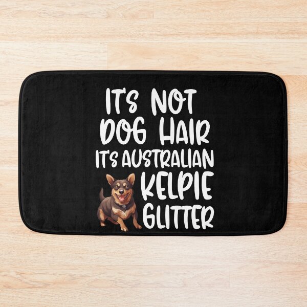 Item preview, Its Not Dog Hair Its Australian Kelpie Glitter  designed and sold by TheAnimalZ00.