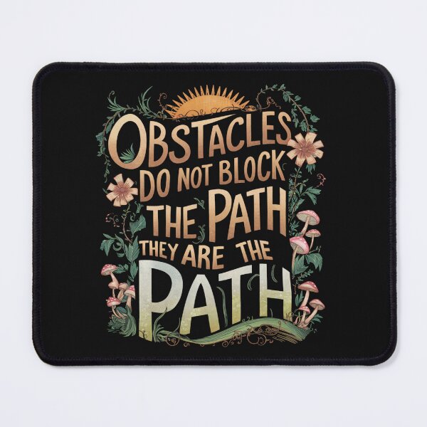 Item preview, Motivational quote - Obstacles do not block the path they are the path. designed and sold by ikshvaku.