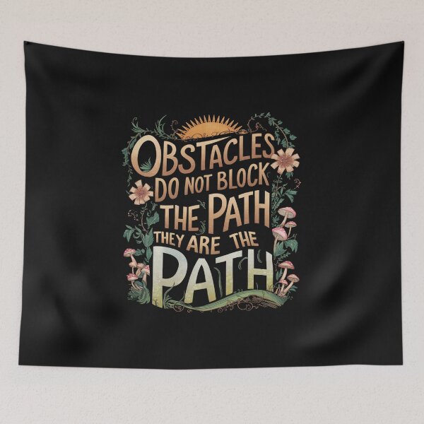 Item preview, Motivational quote - Obstacles do not block the path they are the path. designed and sold by ikshvaku.