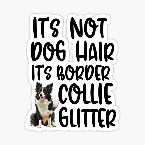 Item preview, Its Not Dog Hair Its Border Collie Glitter  designed and sold by TheAnimalZ00.
