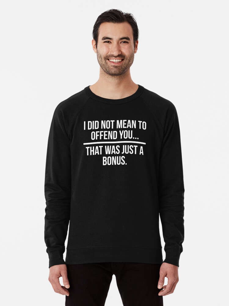 Cool Funny Sarcastic Witty Quote T-Shirt | Lightweight Sweatshirt