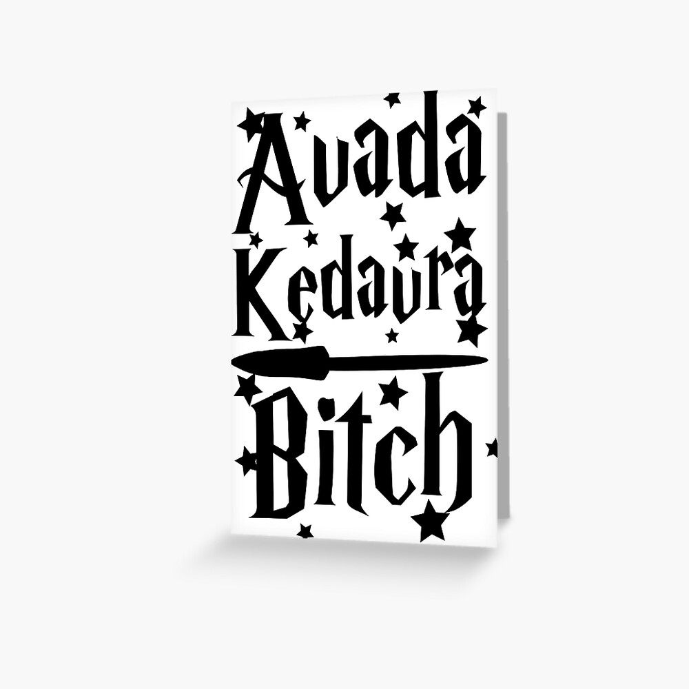 Avada Kedavra Bitch Greeting Card
