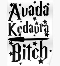 Avada Kedavra Bitch Poster