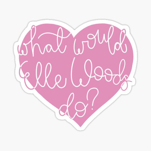 What Would Elle Woods Do? - Legally Blonde Glossy Sticker