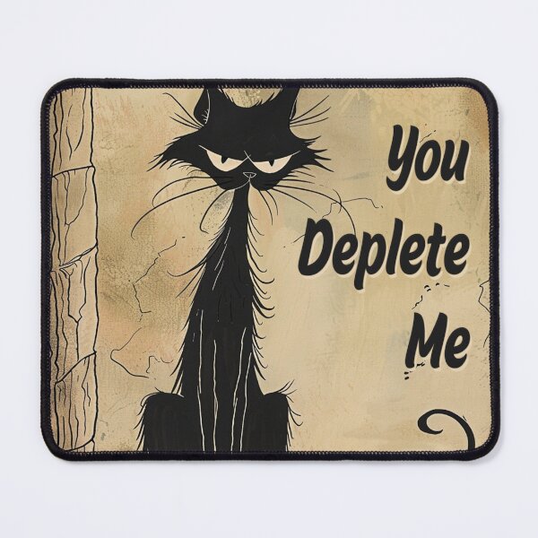 Item preview, Sarcastic Cat says "You Deplete Me." designed and sold by SimonWoodbine.