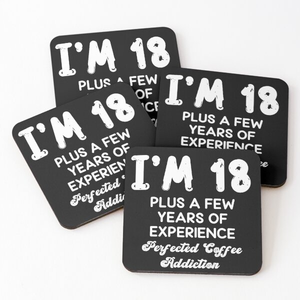 Item preview, I'm 18 Plus a Few Years Of Experience Perfected Coffee Addiction designed and sold by Cheeky Drops.