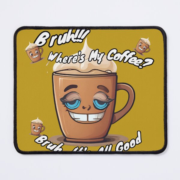 Item preview, Bruh, Where's My Coffee? designed and sold by CoolEnthusias.