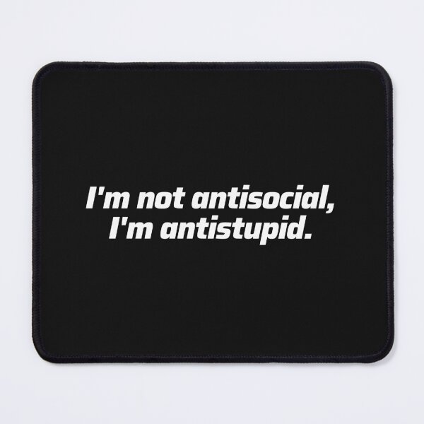 Item preview, I'm not antisocial, I'm antistupid designed and sold by wlsdesigns.