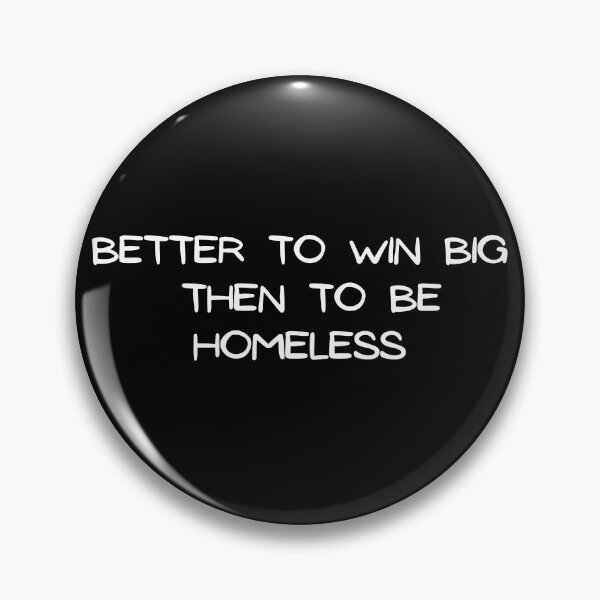 Item preview, better to win big than to be homeless designed and sold by Ratko Torma.
