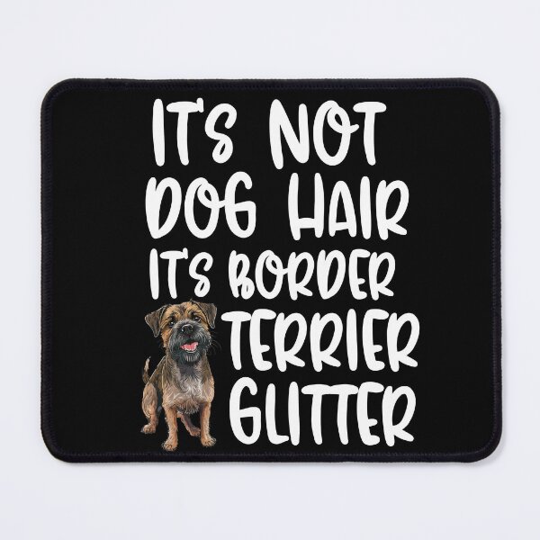 Item preview, Its Not Dog Hair Its Border Terrier Glitter designed and sold by TheAnimalZ00.