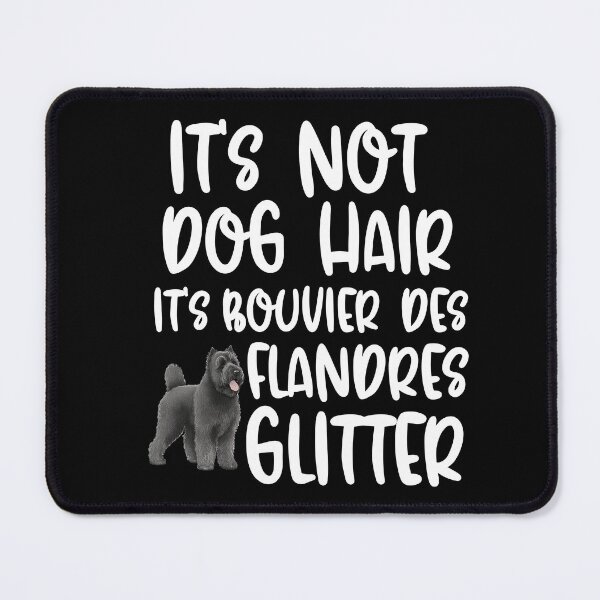 Item preview, Its Not Dog Hair Its Bouvier Des Flandres Glitter designed and sold by TheAnimalZ00.