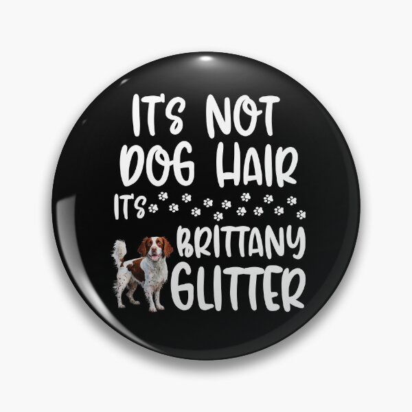 Item preview, Its Not Dog Hair Its Brittany Glitter  designed and sold by TheAnimalZ00.