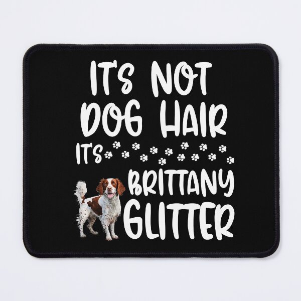 Item preview, Its Not Dog Hair Its Brittany Glitter  designed and sold by TheAnimalZ00.
