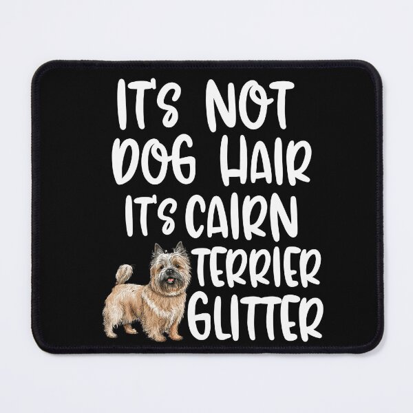 Item preview, Its Not Dog Hair Its Cairn Terrier Glitter  designed and sold by TheAnimalZ00.