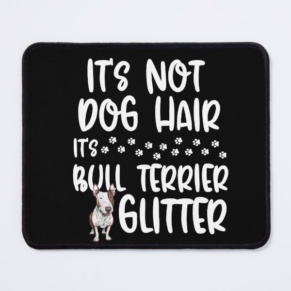 Item preview, Its Not Dog Hair Its Bull Terrier Glitter designed and sold by TheAnimalZ00.