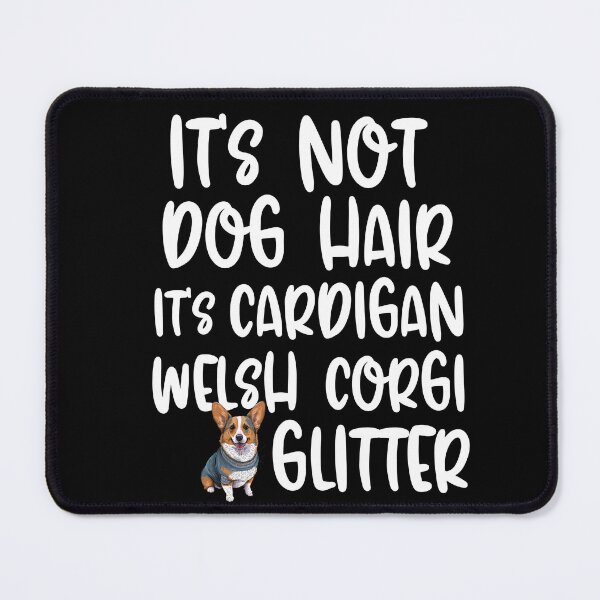 Item preview, Its Not Dog Hair Its Cardigan Welsh Corgi Glitter designed and sold by TheAnimalZ00.