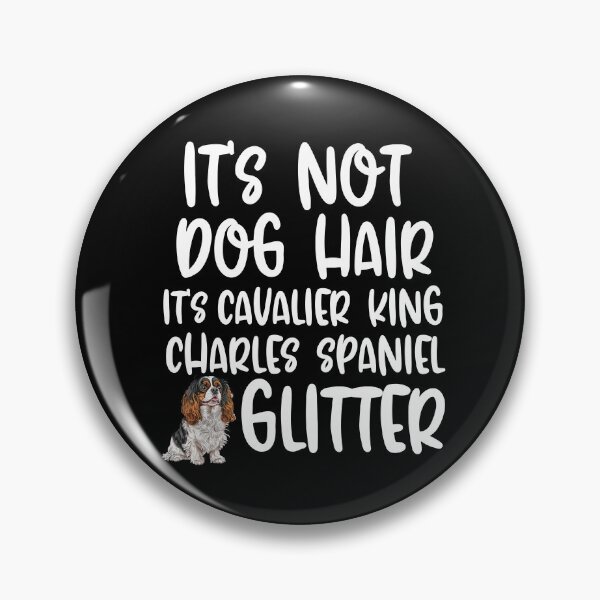 Item preview, Its Not Dog Hair Its Cavalier King Charles Spaniel Glitter  designed and sold by TheAnimalZ00.