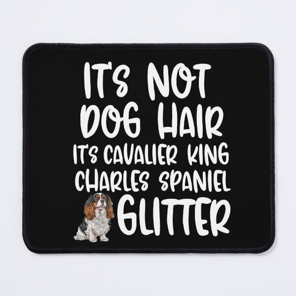 Item preview, Its Not Dog Hair Its Cavalier King Charles Spaniel Glitter designed and sold by TheAnimalZ00.
