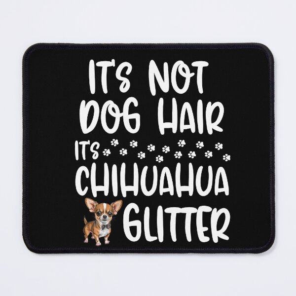 Item preview, Its Not Dog Hair Its Chihuahua Glitter  designed and sold by TheAnimalZ00.