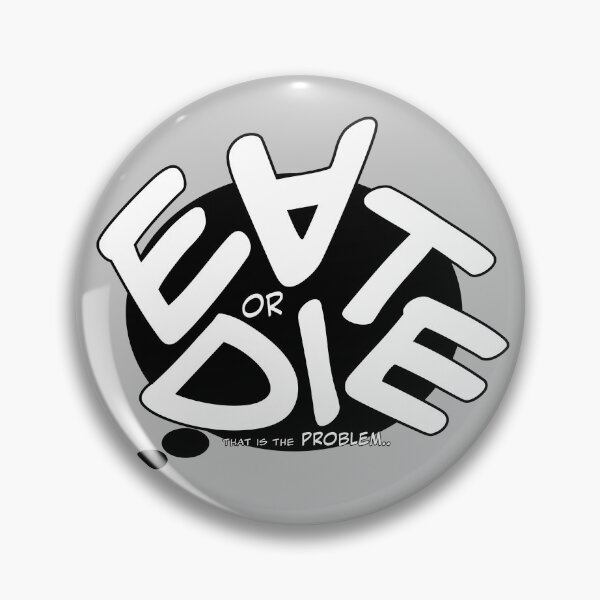 Item preview, EAT or DIE..(That's the PROBLEM)^^ designed and sold by Pronoian-Space.