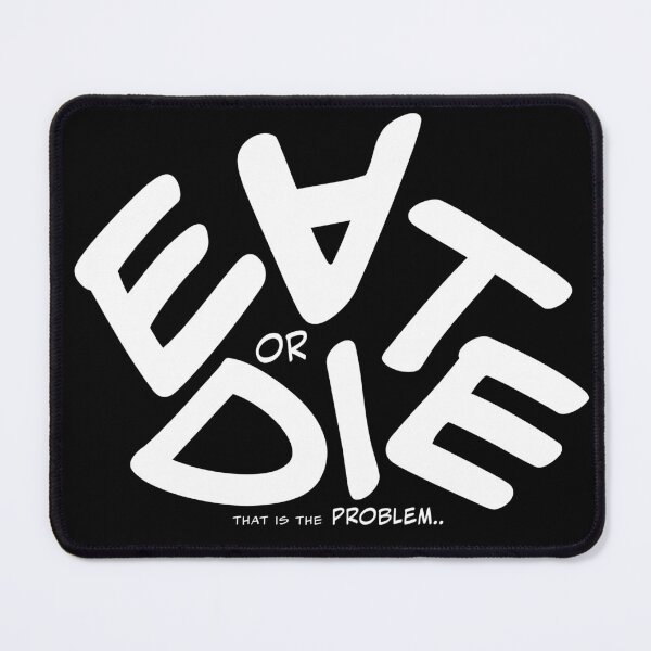 Item preview, EAT or DIE..(That's the PROBLEM)^^ designed and sold by Pronoian-Space.