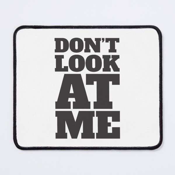 Item preview, Don't Look At Me - Irony - Funny designed and sold by Vector-Artist.