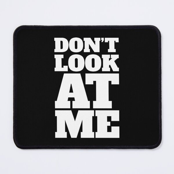 Item preview, Don't Look At Me 2 - Irony - Funny  designed and sold by Vector-Artist.