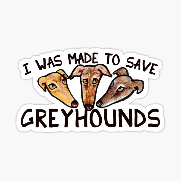 I was made to save greyhounds Sticker