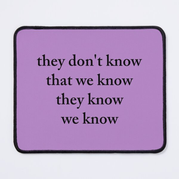 Item preview, They don't know that we know they know we know designed and sold by Slow-snail9.