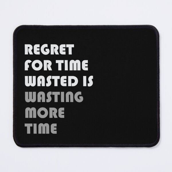 Item preview, REGERT FOR TIME WASTED IS WASTING MORE TIME designed and sold by thewolf988.