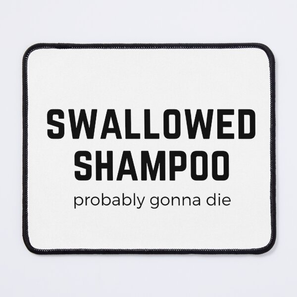 Item preview, Swallowed Shampoo Probably Gonna Die - funny cat meme designed and sold by Fern-and-Fyre.
