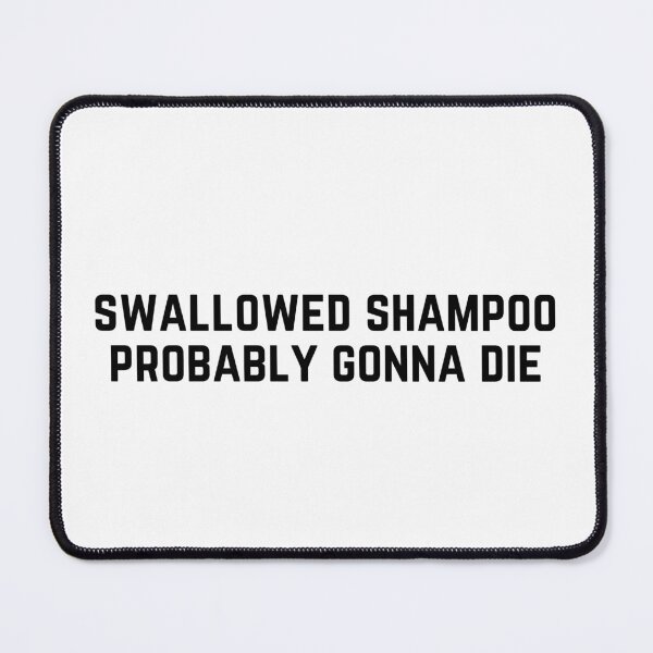 Item preview, Swallowed Shampoo Probably Gonna Die - funny cat meme designed and sold by Fern-and-Fyre.