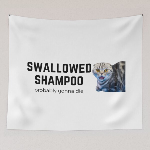 Item preview, Copy of Swallowed Shampoo Probably Gonna Die - funny cat meme designed and sold by Fern-and-Fyre.