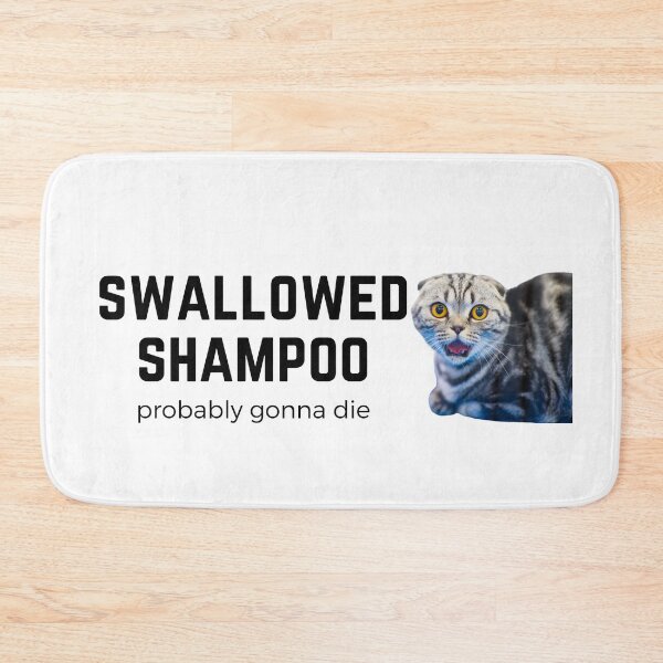 Item preview, Copy of Swallowed Shampoo Probably Gonna Die - funny cat meme designed and sold by Fern-and-Fyre.