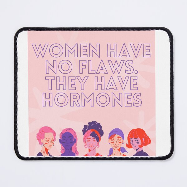 Item preview, Women have no flaws. They have hormones designed and sold by MisiuKolorowy.