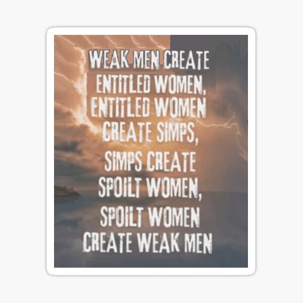 Item preview, Weak Men Create Entitled Women Entitled Women Create Simps Simps  Create Spoilt Women Spoilt Women Create Weak Men designed and sold by Flirt-Teez.