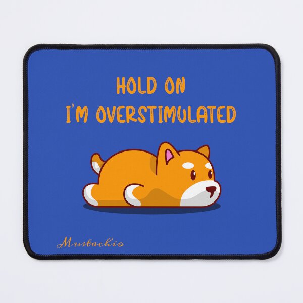 Item preview, I've Overstimulated designed and sold by Mustachio-Draws.