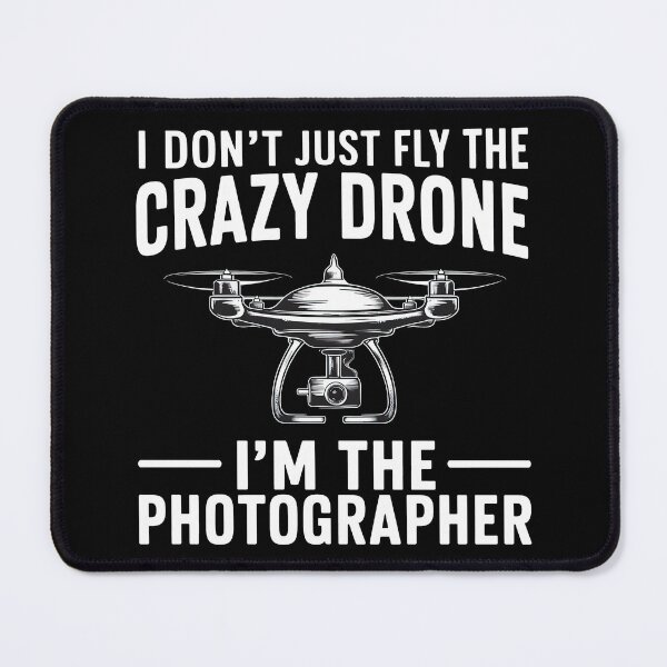 Item preview,  I Don't Just Fly the Crazy Drone, I'm the Photographer - Funny Drone tshirt  designed and sold by MAPDDesigns.