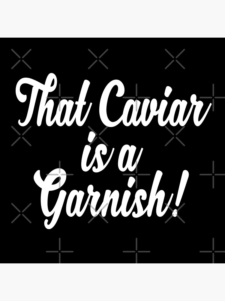 "That Caviar Is A Garnish! You've Got Mail Quote" Photographic Print by