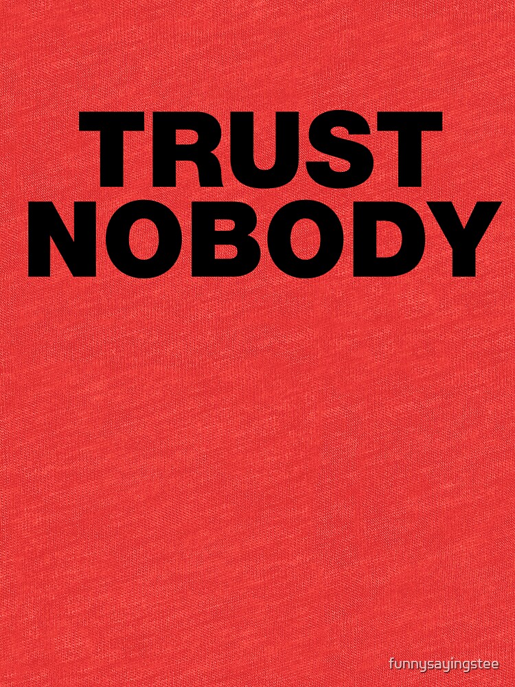 "Trust Nobody Funny Sayings Quote" T-shirt by funnysayingstee | Redbubble