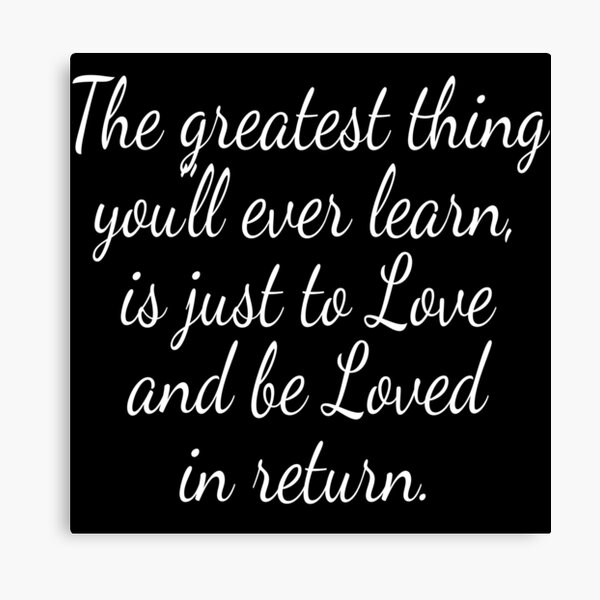 Item preview, The Greatest Thing You'll Ever Learn Is Just To Love And Be Loved In Return designed and sold by everything-shop.