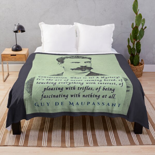 Item preview, Guy de Maupassant portrait and quote: Conversation. What is it? A Mystery! It's the art of never seeming bored, of touching everything with interest, designed and sold by artbleed.