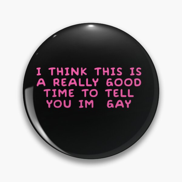 Item preview, I think this is a really good time to tell you im gay designed and sold by BritySpear.