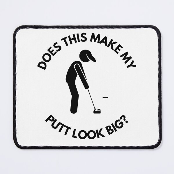 Item preview, Does this make my putt look big? designed and sold by HippieShackAL.