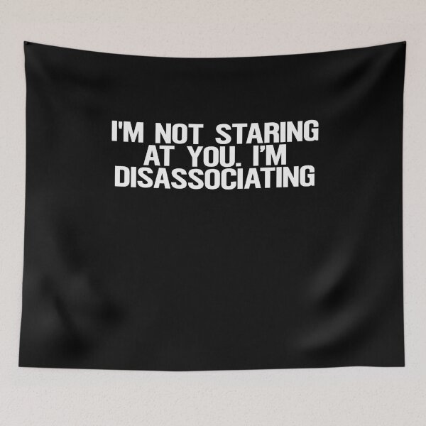 Item preview, I'm not staring at you I'm disassociating designed and sold by BritySpear.