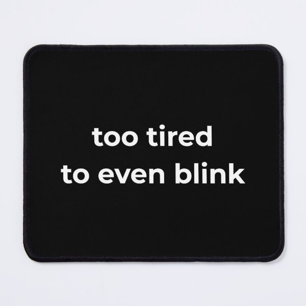 Item preview, too tired to even blink designed and sold by Pink Dreams.