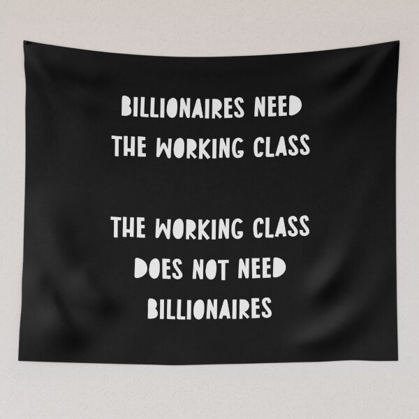 Item preview, Billionaires need the working class The working class does not need billionaires designed and sold by BritySpear.